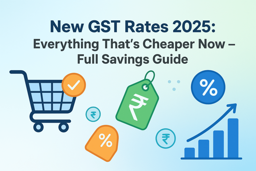New GST Rates 2025: Everything That’s Cheaper Now – Full Savings Guide