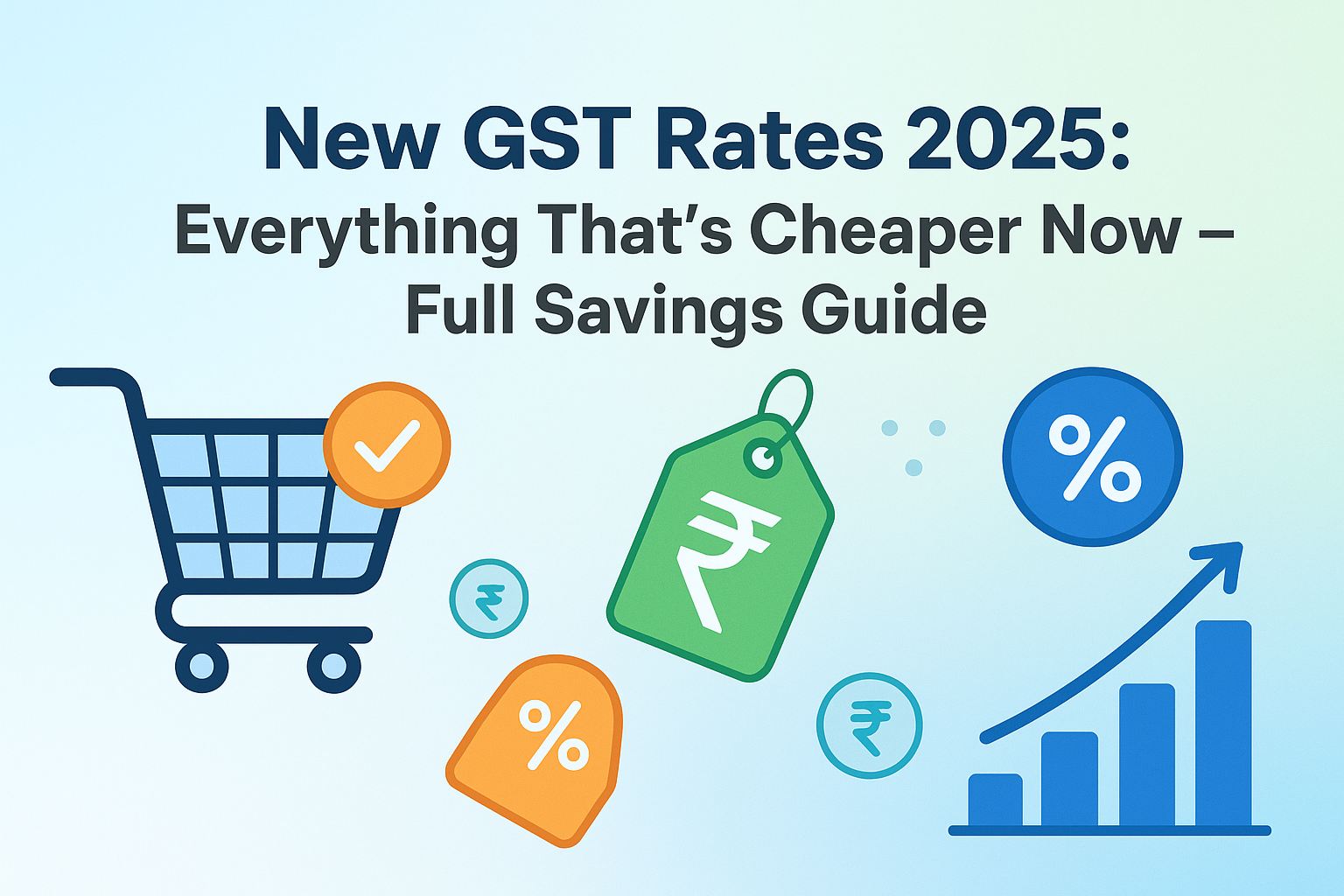 New GST Rates 2025: Everything That’s Cheaper Now – Full Savings Guide