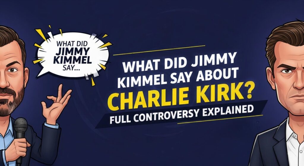 What Did Jimmy Kimmel Say About Charlie Kirk? Full Controversy Explained